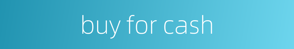 buy for cash的同义词