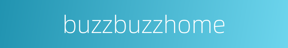 buzzbuzzhome的同义词