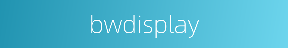 bwdisplay的同义词