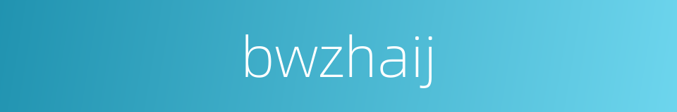 bwzhaij的同义词