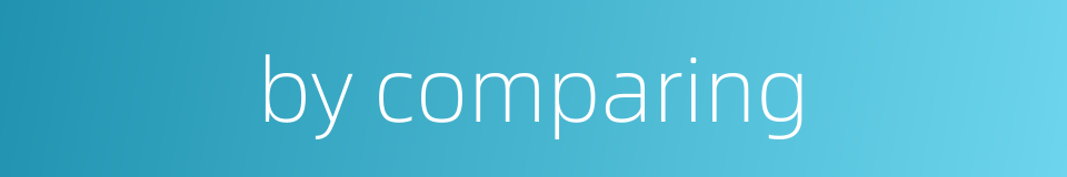 by comparing的同义词