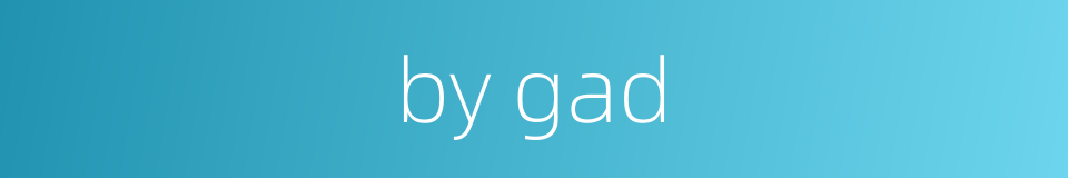 by gad的同义词