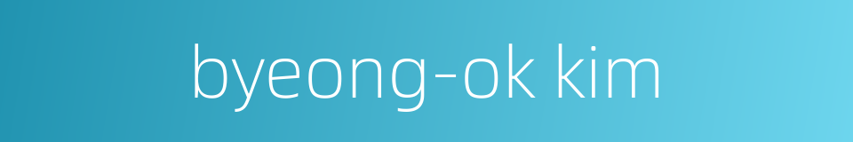 byeong-ok kim的同义词