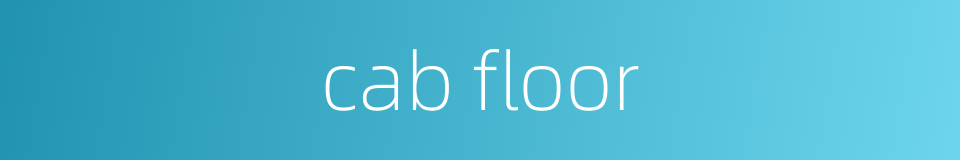 cab floor的同义词