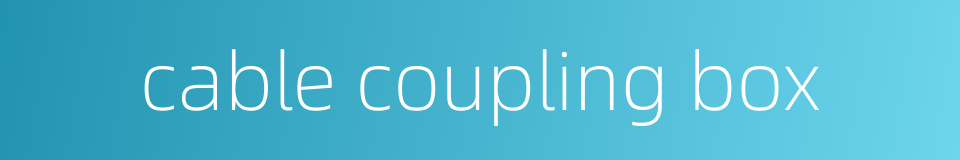 cable coupling box的同义词
