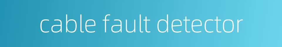 cable fault detector的同义词