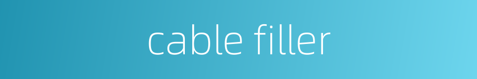 cable filler的同义词