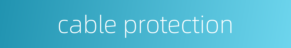 cable protection的同义词