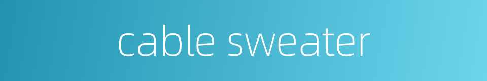 cable sweater的同义词