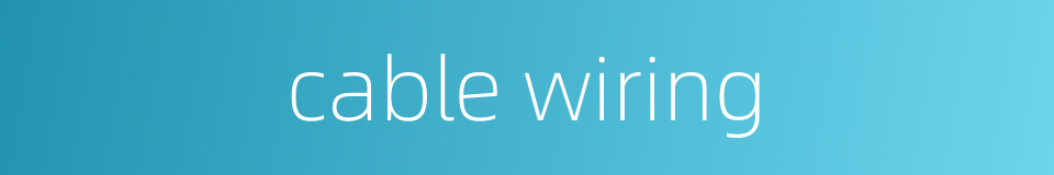 cable wiring的同义词