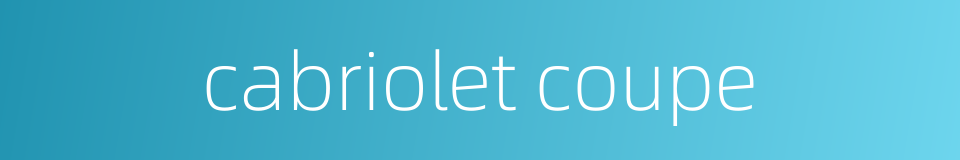 cabriolet coupe的同义词