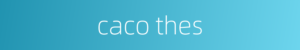 caco thes的同义词