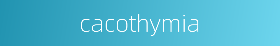 cacothymia的同义词