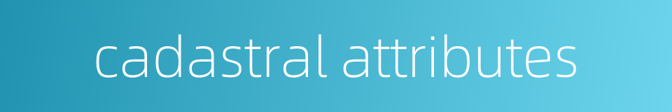 cadastral attributes的同义词