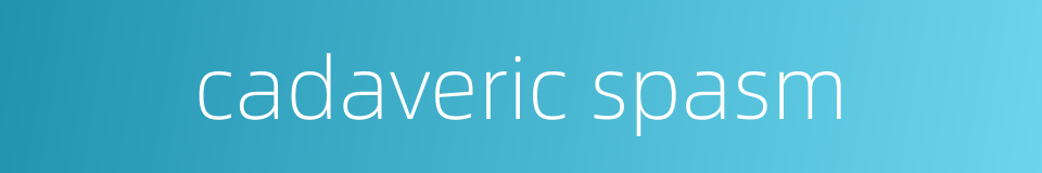 cadaveric spasm的同义词