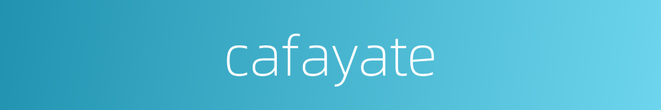 cafayate的同义词