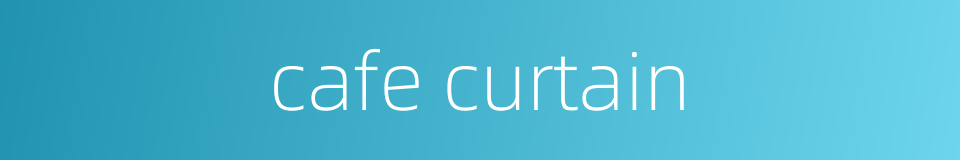 cafe curtain的同义词