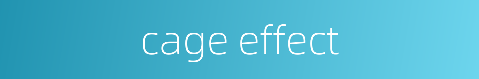 cage effect的同义词