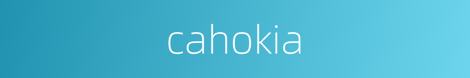 cahokia的同义词