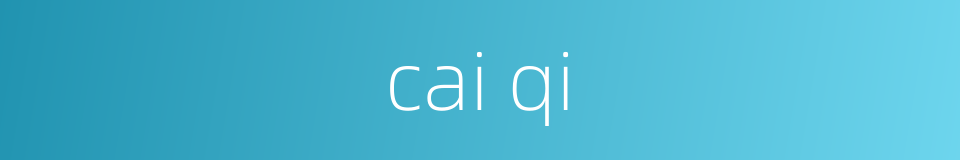 cai qi的同义词