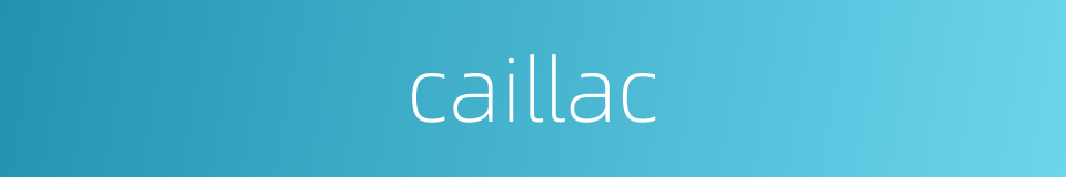 caillac的同义词