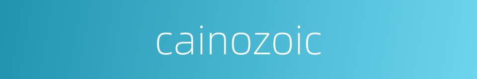 cainozoic的同义词