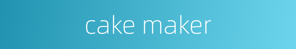cake maker的同义词