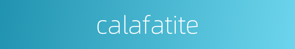 calafatite的同义词