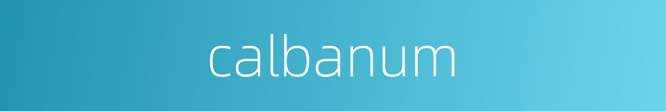 calbanum的同义词
