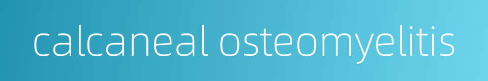 calcaneal osteomyelitis的同义词
