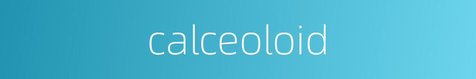 calceoloid的同义词