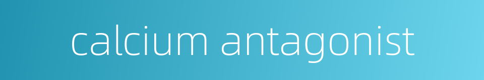 calcium antagonist的同义词