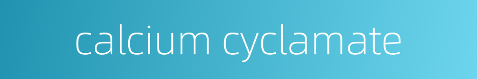 calcium cyclamate的同义词