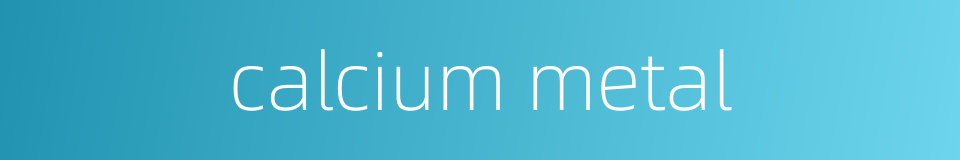 calcium metal的同义词