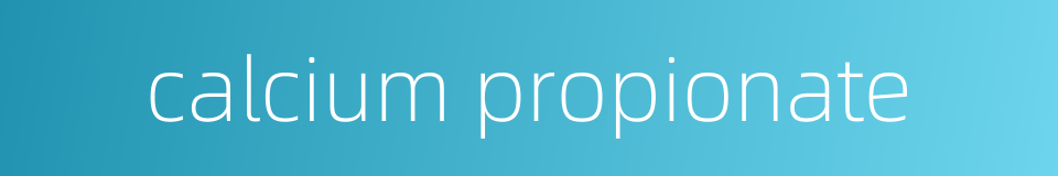 calcium propionate的同义词