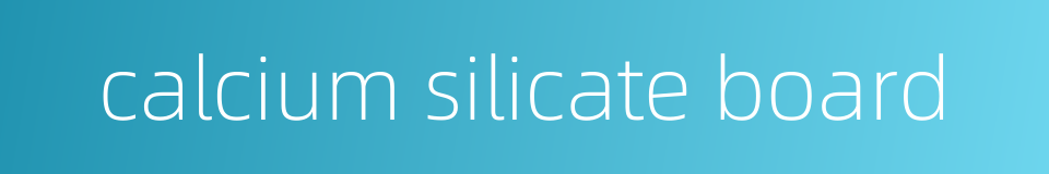 calcium silicate board的同义词