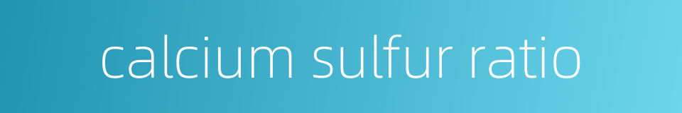 calcium sulfur ratio的同义词