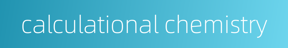 calculational chemistry的同义词