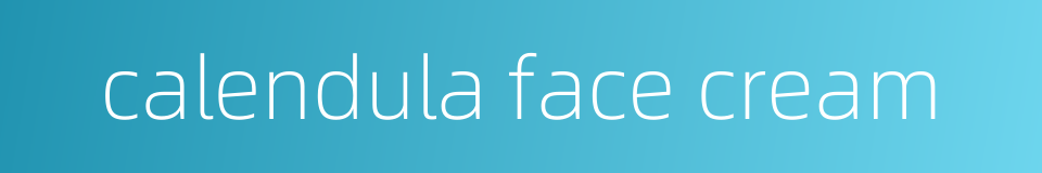 calendula face cream的同义词