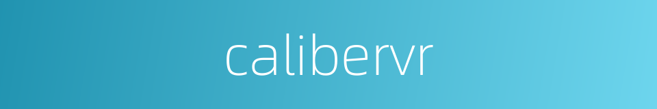 calibervr的同义词