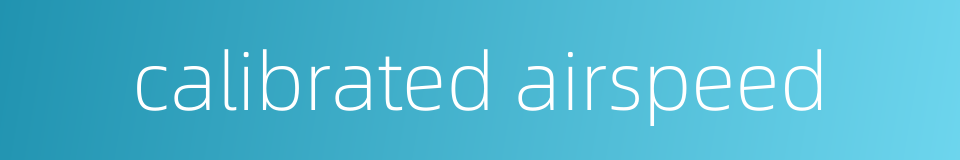 calibrated airspeed的同义词