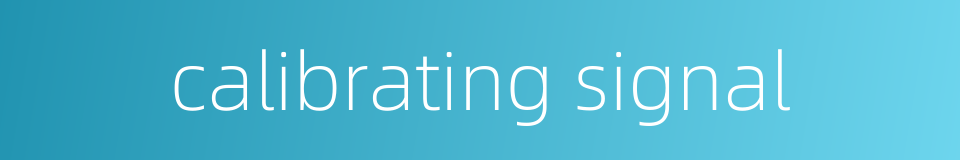 calibrating signal的同义词