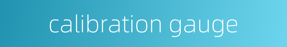 calibration gauge的同义词