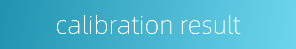 calibration result的同义词