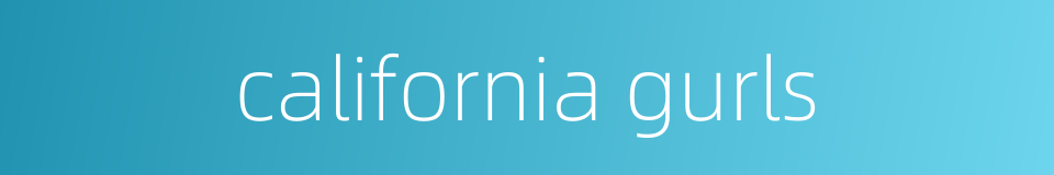 california gurls的同义词
