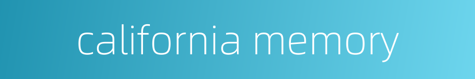 california memory的同义词