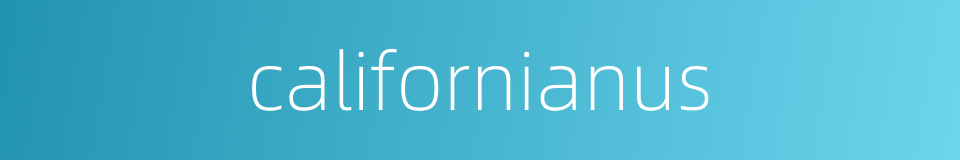 californianus的同义词