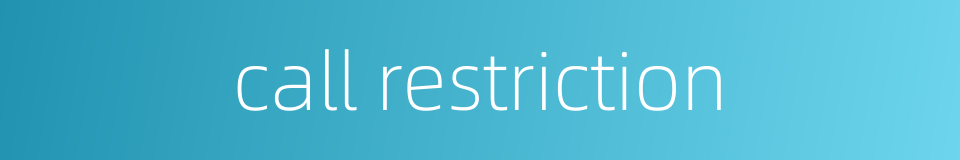 call restriction的同义词