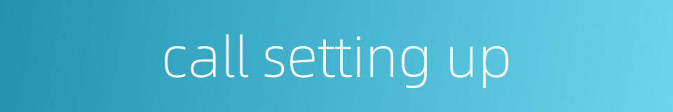 call setting up的同义词