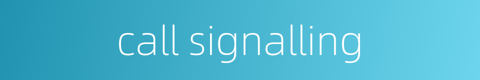 call signalling的同义词